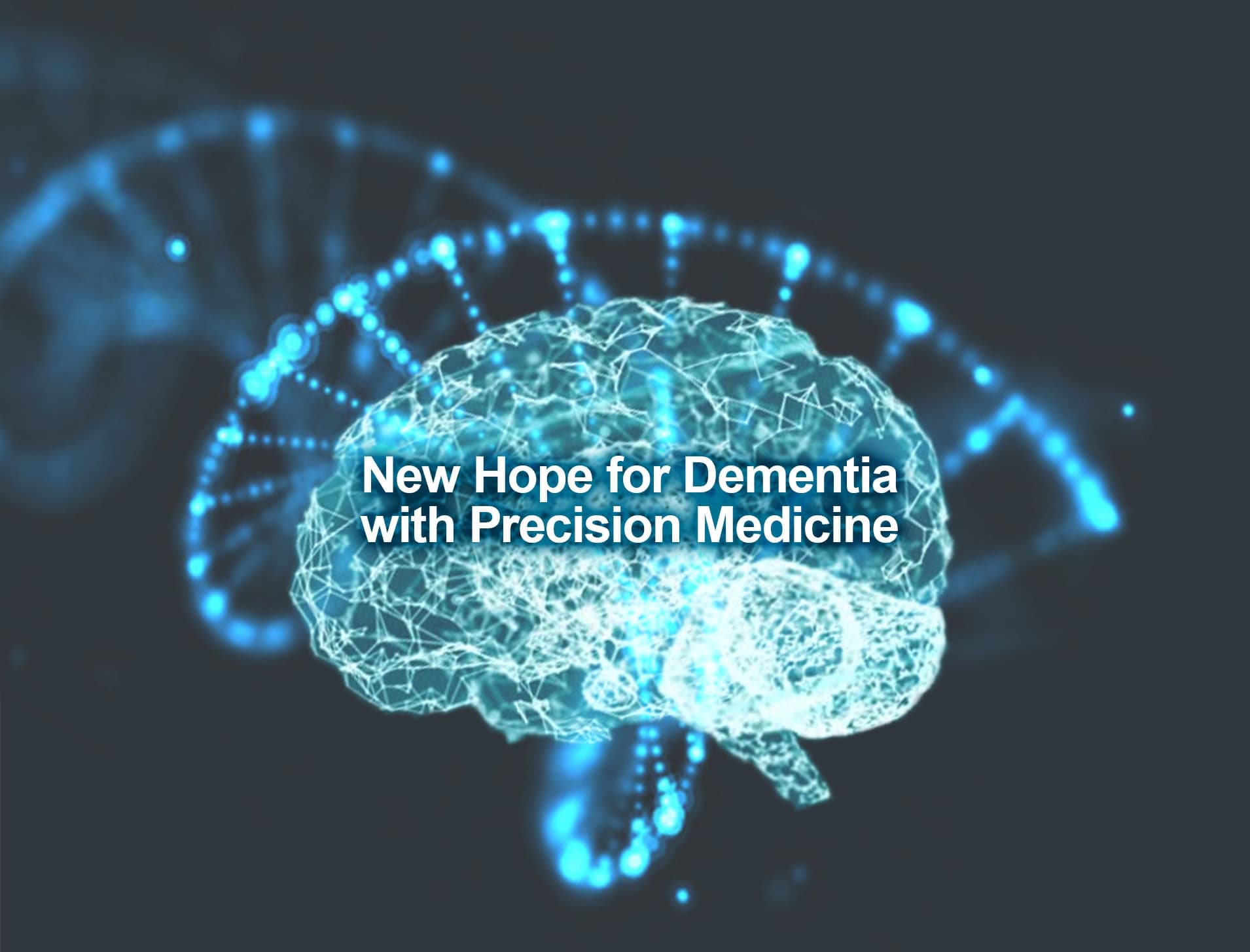Digital brain and DNA helix, text "New Hope for Dementia with Precision Medicine."
